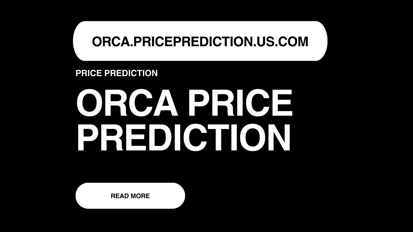 Orca Price Prediction | Orca Forecast 2025, 2030, 2040